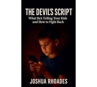 The Devil's Script- What He's Telling Your Kids and How to Fight Back
