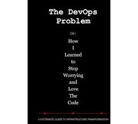 The DevOps Problem: Or: How I Learned to Stop Worrying and Love The Code