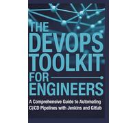 The DevOps Toolkit for Engineers: A Comprehensive Guide to Automating CI/CD Pipelines with Jenkins and GitLab
