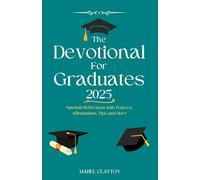 The Devotional for Graduates 2025: Spiritual Reflections with Prayers, Affirmations, Tips, and More