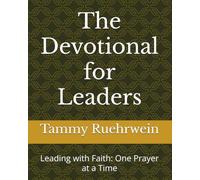 The Devotional for Leaders: Leading with Faith: One Prayer at a Time