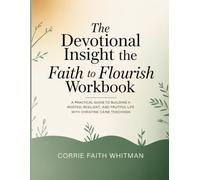 The Devotional Insight to The Faith to Flourish Workbook: A Practical Guide to Building a Rooted, Resilient, and Fruitful Life with Christine Caine Teachings