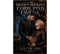 The Devout Hitman's Corrupted Omega: A MM Dark Mafia Omegaverse Romance