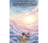 The Dew and the Void: A Journey to the Heart of Essence