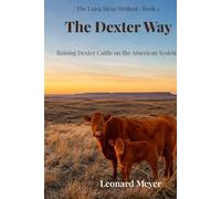 The Dexter Way: Raising Dexter Cattle on the American System