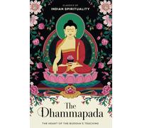 The Dhammapada (The Heart of the Buddha's Teaching): Classics of Indian Spirituality