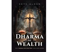 The Dharma of Wealth: Why Karma Pays Better than Hard Work