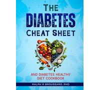 The Diabetes Cheat Sheet: Your Comprehensive Guide to Managing Diabetes: Includes Food List, Cookbook And Meal Plan