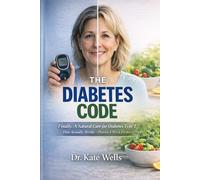 The Diabetes Code: Finally, A Natural Cure for Diabetes Type 2 That Actually Works Proven 4-Week Protocol