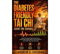 The Diabetes-Friendly Tai Chi Guide for Seniors: Easy, Low-Impact Daily Movements to Support Blood Sugar Balance, Improve Balance, and Protect Your Feet and Joints