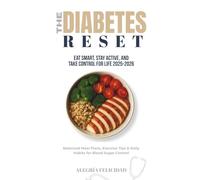 The Diabetes Reset: Eat Smart, Stay Active, and Take Control for Life 2025-2026: Balanced Meal Plans, Exercise Tips & Daily Ha