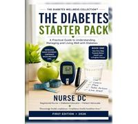 The Diabetes Starter Pack: A Practical Guide to Understanding Diabetes, Managing Your Blood Glucose, Eating Well, Staying Active, and Living a Healthier Life