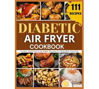 The Diabetic Air Fryer Cookbook: Crispy, Healthy & Low-Sugar Recipes for Everyday Cooking