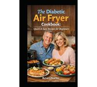 The Diabetic Air Fryer Cookbook: Quick & Easy Recipes for Beginners
