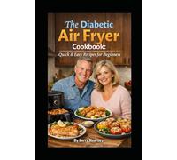 The Diabetic Air Fryer Cookbook: Quick & Easy Recipes for Beginners