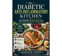 The Diabetic Anti-Inflammatory Kitchen: One Eating Plan for Better Blood Sugar, Reduced Inflammation & Lasting Health
