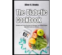 The Diabetic Cookbook Simple and Tasty Recipes to Manage Your Blood Sugar Eat Well and Live Better