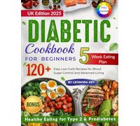 The Diabetic Diet Cookbook for Beginners (UK Edition): 120+ Easy Low-Carb Recipes & a 5-Week Meal Plan for Healthy Eating and Blood Sugar Management