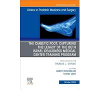 The Diabetic Foot: Capturing the Legacy of the Beth Israel Deaconess Medical Center Training Program, an Issue of Clinics in Podiatric Medicine and Surgery: Volume 42-4