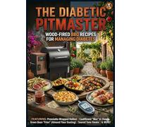The Diabetic Pitmaster: Wood-Fired BBQ Recipes For Managing Diabetes