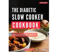 The Diabetic Slow Cooker Cookbook: A Collection of Healthy and Delicious Slow Cooker Meals for Diabetics Made Easy!