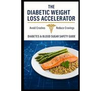 The Diabetic Weight Loss Accelerator: Avoid Crashes, Reduce Cravings - Diabetes & Blood Sugar Safety Guide.