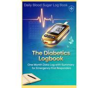 The Diabetics Logbook : Daily Blood Sugar Log Book: Month Data with Summary for Emergency First Responders