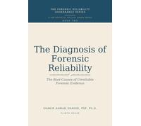 THE DIAGNOSIS OF FORENSIC RELIABILITY: The Root Causes of Unreliable Forensic Evidence