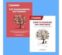 The Diagramming Dictionary / How to Diagram Any Sentence: A Complete Reference Guide For Young Writers, Aspiring Rhetoricians, and Anyone Else Who ... to Accompany The Diagramming Dictionary: 0