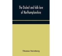 The Dialect And Folk-Lore Of Northamptonshire (Tascabile)