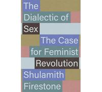 The Dialectic of Sex: The Case for Feminist Revolution