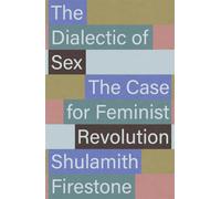 The Dialectic of Sex: The Case for Feminist Revolution