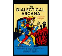 The Dialectical Arcana: Reading the Tarot de Marseille as a Critique of Capitalist Society