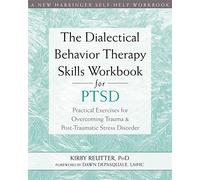 The Dialectical Behavior Therapy Skills Workbook for Ptsd: Practical Exercises