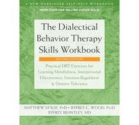 The Dialectical Behavior Therapy Skills: Practical DBT Exercises for Learning Mindfulness, Interpersonal Effectiveness, Emotion Regulation