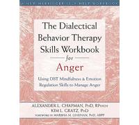 The Dialectical Behavior Therapy Skills Workbook for Anger: Using DBT Mindfulness & Emotion Regulation Skills to Manage Anger
