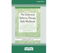 The Dialectical Behavior Therapy Skills Workbook: Practical DBT Exercises for Learning Mindfulness, Interpersonal Effectiveness, Emotion Regulation & Distress Tolerance (16pt Large Print Edition)