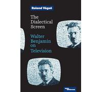 The Dialectical Screen: Walter Benjamin on Television (Superimpositions)