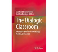 The Dialogic Classroom: International Research on Pedagogy, Practice, and Change
