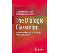 The Dialogic Classroom: International Research on Pedagogy, Practice, and Change