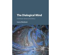The Dialogical Mind: Common Sense and Ethics - Marková Ivana