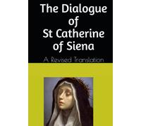 The Dialogue of Saint Catherine of Siena: A Revised Translation