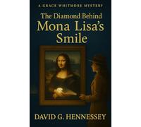 The Diamond Behind Mona Lisa’s Smile: Book 17 in the Grace Whitmore Mystery Series