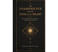The Diamond Eye and the Path of the Heart: Notes Toward an Advanced Christian Practice