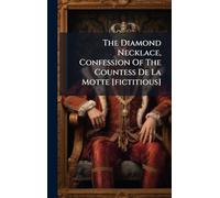 The Diamond Necklace, Confession Of The Countess De La Motte [fictitious]