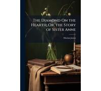 The Diamond On the Hearth; Or, the Story of Sister Anne