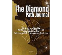 The Diamond Path Journal: 60 Days of Daily Reflections & Practices Inspired by the Vajracchedika Prajnaparamita Sutra