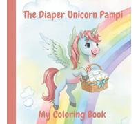 The Diaper Unicorn Pampi: My Coloring Book