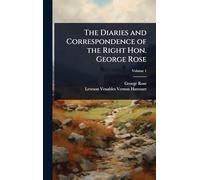 The Diaries and Correspondence of the Right Hon. George Rose