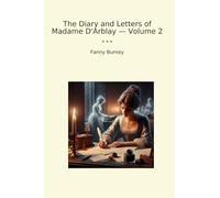 The Diary and Letters of Madame D'Arblay - Volume 2
